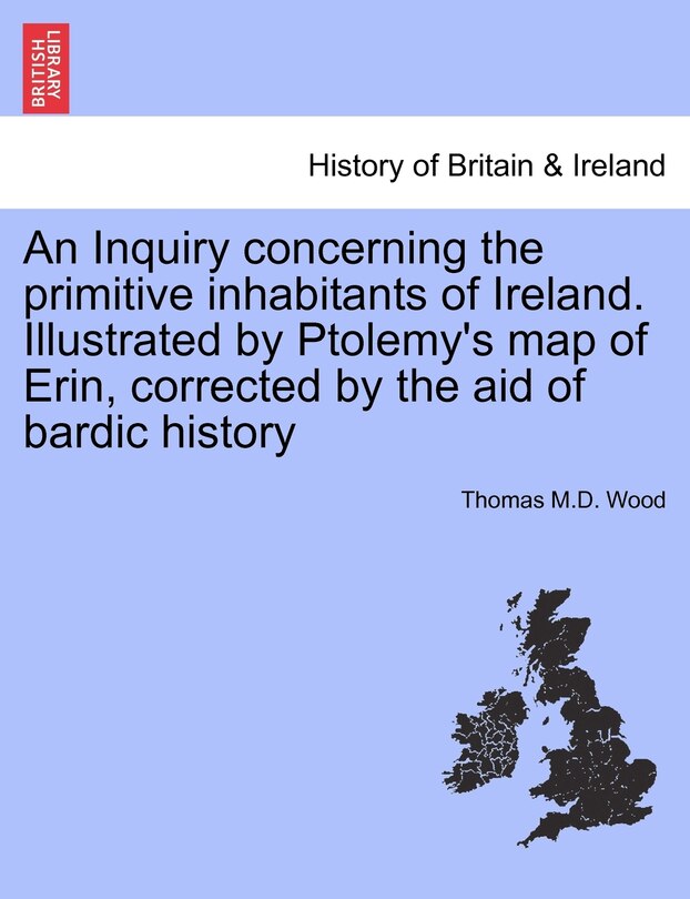 Front cover_An Inquiry concerning the primitive inhabitants of Ireland. Illustrated by Ptolemy's map of Erin, corrected by the aid of bardic history
