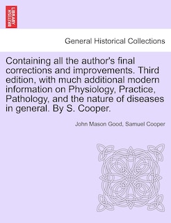 Front cover_Containing All The Author's Final Corrections And Improvements. Third Edition, With Much Additional Modern Information On Physiology, Practice, Pathology, And The Nature Of Diseases In General. By S. Cooper.
