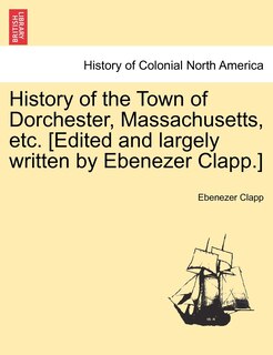 Couverture_History of the Town of Dorchester, Massachusetts, etc. [Edited and largely written by Ebenezer Clapp.]