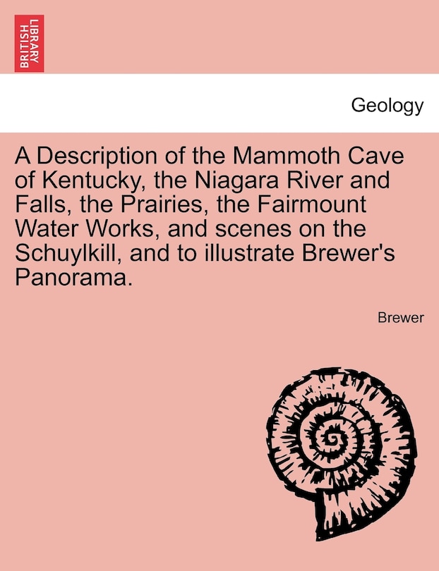 Couverture_A Description Of The Mammoth Cave Of Kentucky, The Niagara River And Falls, The Prairies, The Fairmount Water Works, And Scenes On The Schuylkill, And To Illustrate Brewer's Panorama.