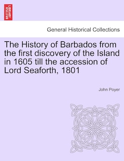 Front cover_The History Of Barbados From The First Discovery Of The Island In 1605 Till The Accession Of Lord Seaforth, 1801