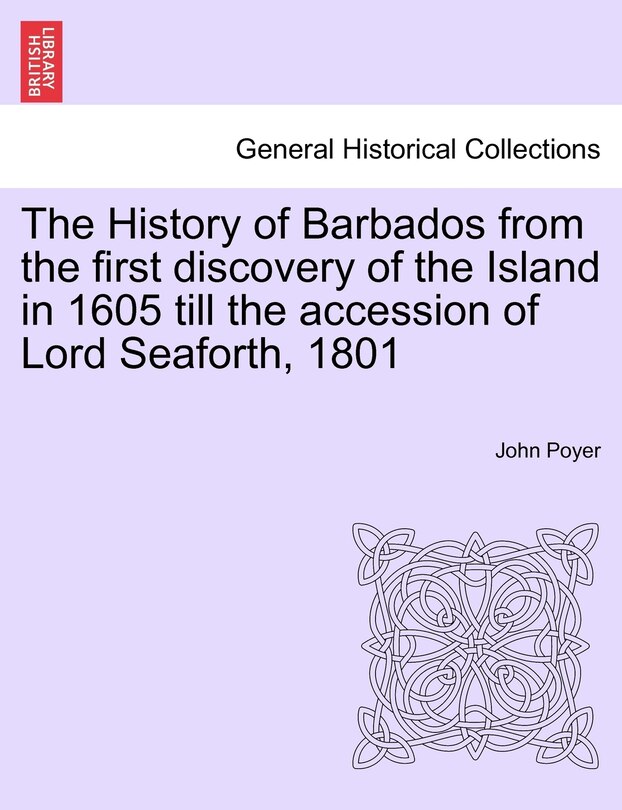 Front cover_The History Of Barbados From The First Discovery Of The Island In 1605 Till The Accession Of Lord Seaforth, 1801