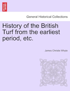 Couverture_History Of The British Turf From The Earliest Period, Etc. Vol. I
