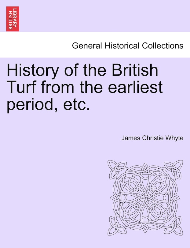 Couverture_History Of The British Turf From The Earliest Period, Etc. Vol. I