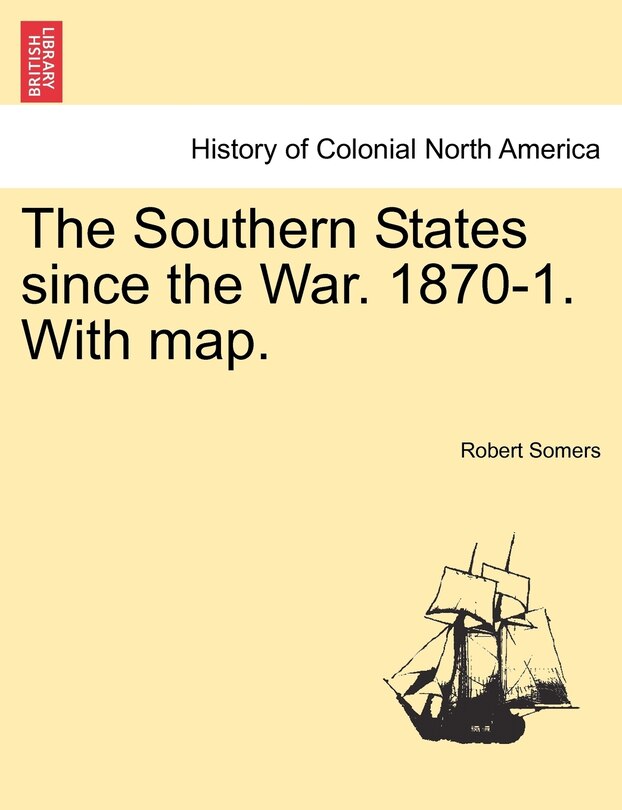 The Southern States Since The War. 1870-1. With Map.