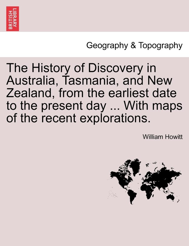Couverture_The History Of Discovery In Australia, Tasmania, And New Zealand, From The Earliest Date To The Present Day ... With Maps Of The Recent Explorations.