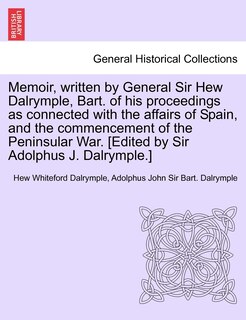 Couverture_Memoir, Written By General Sir Hew Dalrymple, Bart. Of His Proceedings As Connected With The Affairs Of Spain, And The Commencement Of The Peninsular War. [edited By Sir Adolphus J. Dalrymple.]