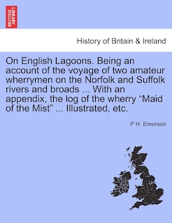 Front cover_On English Lagoons. Being an Account of the Voyage of Two Amateur Wherrymen on the Norfolk and Suffolk Rivers and Broads ... with an Appendix, the Log of the Wherry Maid of the Mist ... Illustrated, Etc.