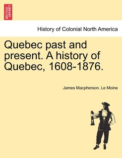 Couverture_Quebec Past And Present. A History Of Quebec, 1608-1876.
