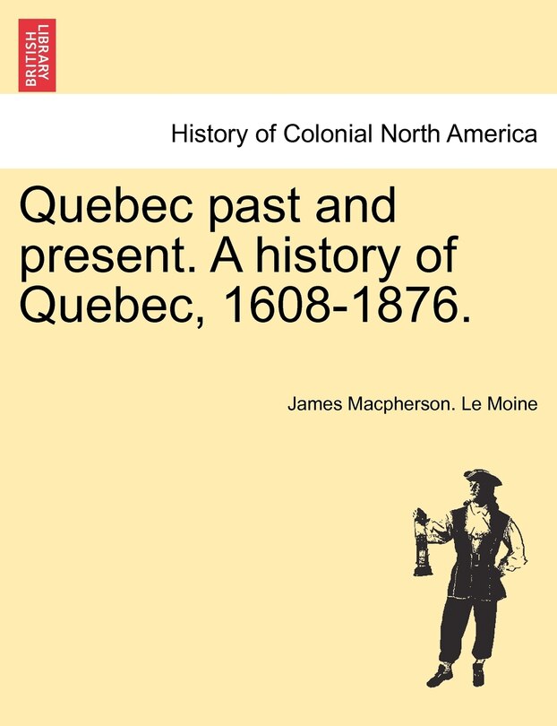 Couverture_Quebec Past And Present. A History Of Quebec, 1608-1876.