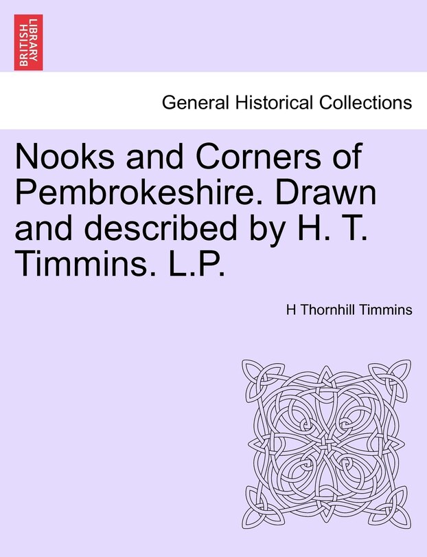 Couverture_Nooks and Corners of Pembrokeshire. Drawn and described by H. T. Timmins. L.P.