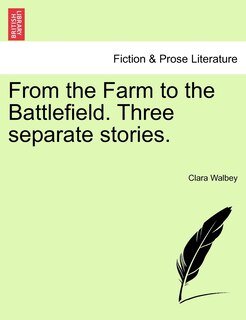 Front cover_From The Farm To The Battlefield. Three Separate Stories.