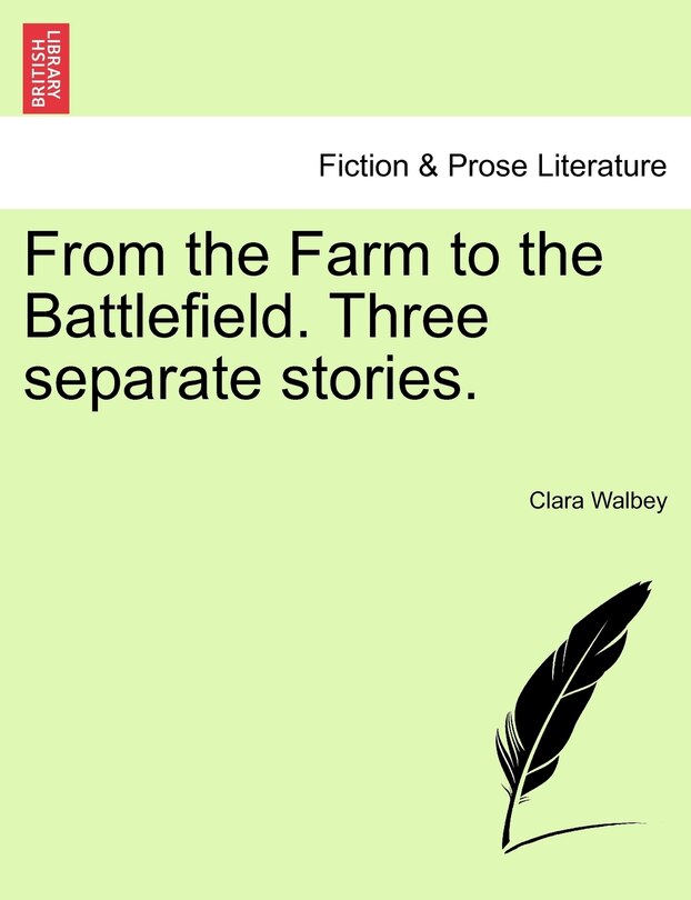 Front cover_From The Farm To The Battlefield. Three Separate Stories.