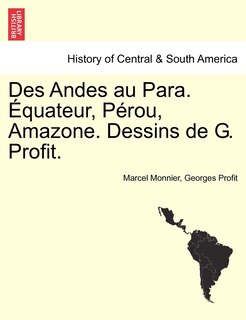 Couverture_Des Andes Au Para. Equateur, Perou, Amazone. Dessins de G. Profit.