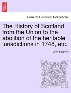 Couverture_The History Of Scotland, From The Union To The Abolition Of The Heritable Jurisdictions In 1748, Etc.