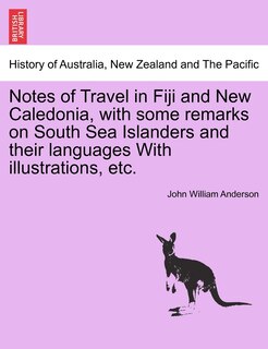 Couverture_Notes Of Travel In Fiji And New Caledonia, With Some Remarks On South Sea Islanders And Their Languages With Illustrations, Etc.