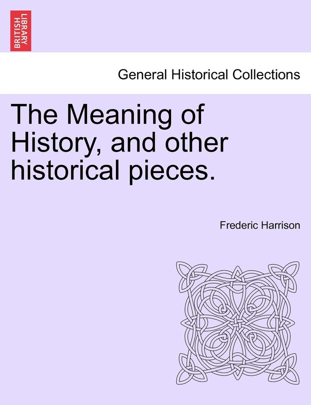 Front cover_The Meaning Of History, And Other Historical Pieces.