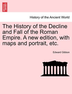 Front cover_The History Of The Decline And Fall Of The Roman Empire. A New Edition, With Maps And Portrait, Etc.