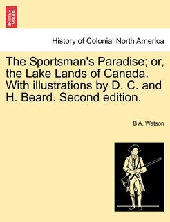 Couverture_The Sportsman's Paradise; Or, The Lake Lands Of Canada. With Illustrations By D. C. And H. Beard. Second Edition.