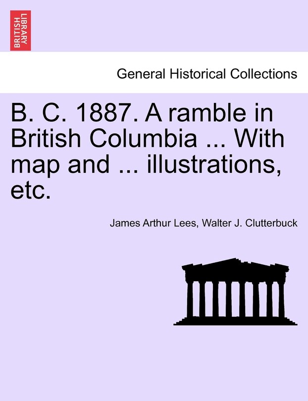 Front cover_B. C. 1887. A ramble in British Columbia ... With map and ... illustrations, etc. New Edition