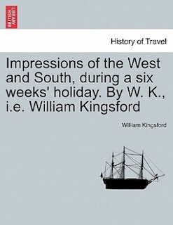 Couverture_Impressions of the West and South, during a six weeks' holiday. By W. K., i.e. William Kingsford