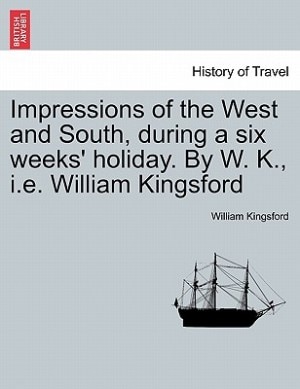 Couverture_Impressions of the West and South, during a six weeks' holiday. By W. K., i.e. William Kingsford