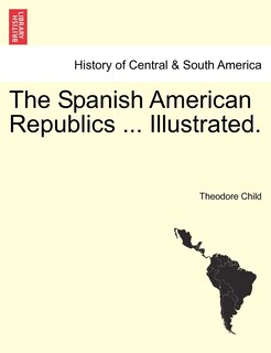 Couverture_The Spanish American Republics ... Illustrated.