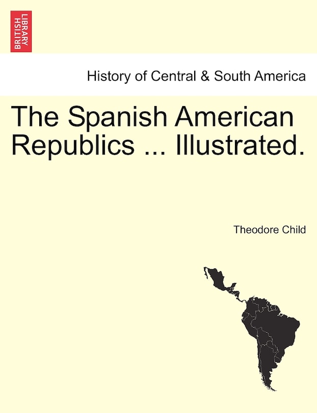 Couverture_The Spanish American Republics ... Illustrated.