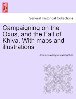 Front cover_Campaigning On The Oxus, And The Fall Of Khiva. With Maps And Illustrations