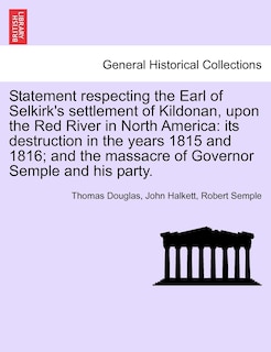 Front cover_Statement Respecting The Earl Of Selkirk's Settlement Of Kildonan, Upon The Red River In North America