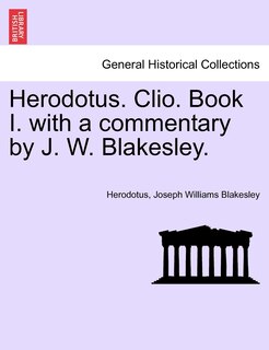 Couverture_Herodotus. Clio. Book I. with a commentary by J. W. Blakesley.