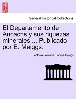 Couverture_El Departamento De Ancachs Y Sus Riquezas Minerales ... Publicado Por E. Meiggs.