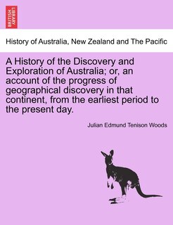 Couverture_A History Of The Discovery And Exploration Of Australia; Or, An Account Of The Progress Of Geographical Discovery In That Continent, From The Earliest Period To The Present Day.