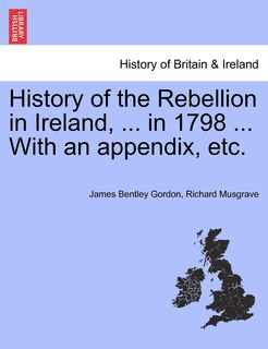 Front cover_History Of The Rebellion In Ireland, ... In 1798 ... With An Appendix, Etc.