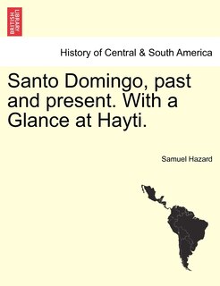 Front cover_Santo Domingo, Past And Present. With A Glance At Hayti.