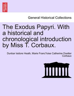 Couverture_The Exodus Papyri. With A Historical And Chronological Introduction By Miss T. Corbaux.