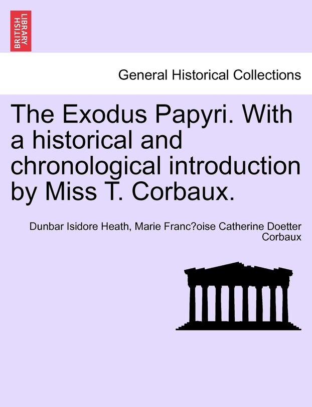 Couverture_The Exodus Papyri. With A Historical And Chronological Introduction By Miss T. Corbaux.