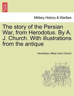 Couverture_The Story Of The Persian War, From Herodotus. By A. J. Church. With Illustrations From The Antique