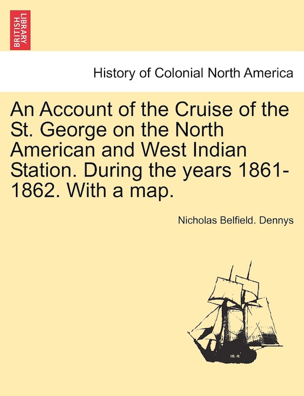 Couverture_An Account Of The Cruise Of The St. George On The North American And West Indian Station. During The Years 1861-1862. With A Map.