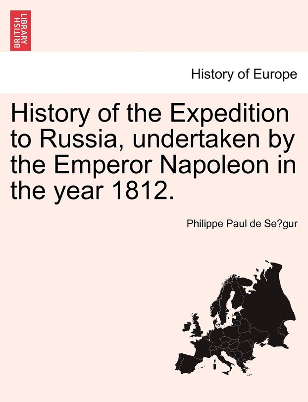 Front cover_History Of The Expedition To Russia, Undertaken By The Emperor Napoleon In The Year 1812.