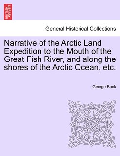 Front cover_Narrative Of The Arctic Land Expedition To The Mouth Of The Great Fish River, And Along The Shores Of The Arctic Ocean, Etc.