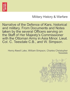 Couverture_Narrative Of The Defence Of Kars, Historical And Military. From Documents And Notes Taken By The Several Officers Serving On The Staff Of Her Majesty's Commissioner With The Ottoman Army In Asia Minor. Lieut. Col. C. Teesdale C.b., And W. Simpson.