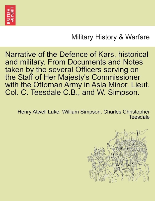 Couverture_Narrative Of The Defence Of Kars, Historical And Military. From Documents And Notes Taken By The Several Officers Serving On The Staff Of Her Majesty's Commissioner With The Ottoman Army In Asia Minor. Lieut. Col. C. Teesdale C.b., And W. Simpson.