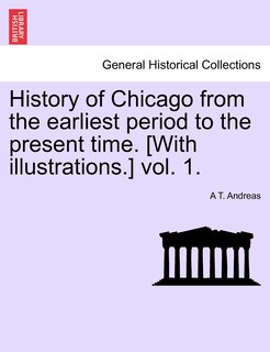 Couverture_History Of Chicago From The Earliest Period To The Present Time. [with Illustrations.] Vol. 1.