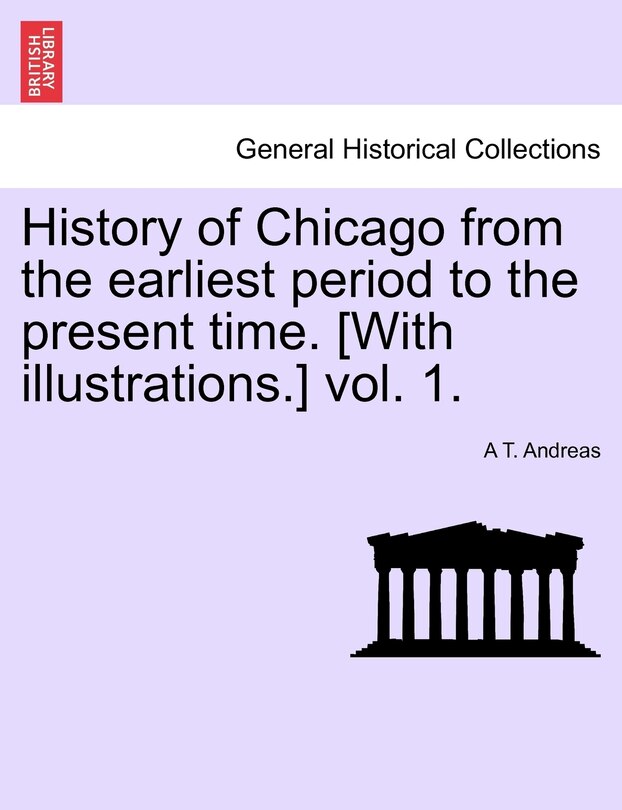 Couverture_History Of Chicago From The Earliest Period To The Present Time. [with Illustrations.] Vol. 1.