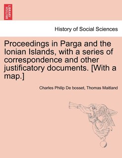 Front cover_Proceedings In Parga And The Ionian Islands, With A Series Of Correspondence And Other Justificatory Documents. [with A Map.]