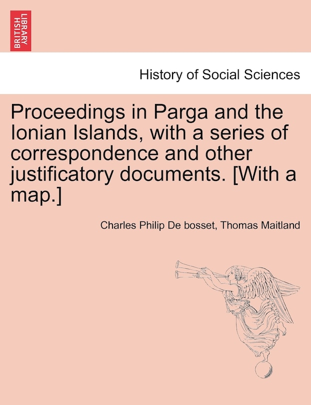 Front cover_Proceedings In Parga And The Ionian Islands, With A Series Of Correspondence And Other Justificatory Documents. [with A Map.]