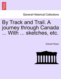 Couverture_By Track And Trail. A Journey Through Canada ... With ... Sketches, Etc.