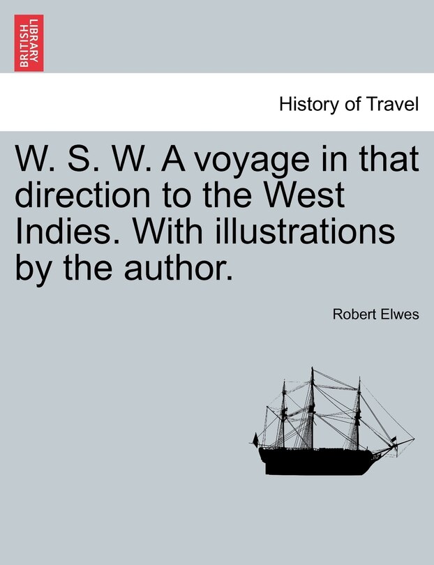 Front cover_W. S. W. A Voyage In That Direction To The West Indies. With Illustrations By The Author.