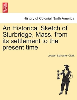 Front cover_An Historical Sketch Of Sturbridge, Mass. From Its Settlement To The Present Time